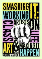 Smashing It - Working Class Artists on Life, Art and Making It Happen