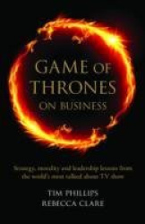 Game of Thrones on Business - Strategy, morality and leadership lessons from the world's most talked about TV show