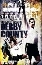 Derby County Greatest Games - The Rams' Fifty Finest Matches