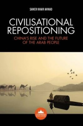 Civilisational Repositioning: China's Rise and the Future of the Arab People 2015