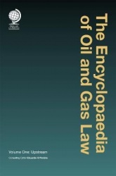 The Encyclopaedia of Oil and Gas Law - Volume One: Upstream