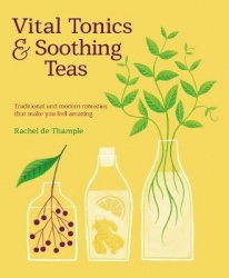 Vital Tonics&Soothing Teas: Traditional and Modern Remedies