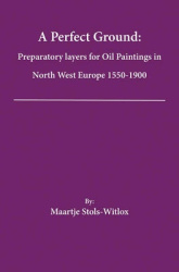 A Perfect Ground - Preparatory Layers for Oil Paintings 1550 - 1900