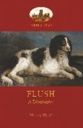 Flush - A Biography; with Elizabeth Barrett-Browning's Poem (Aziloth Books)