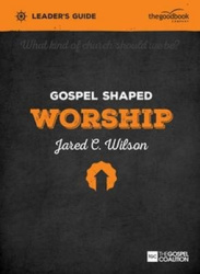 Gospel Shaped Worship Leader's Guide