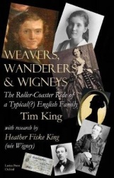 Weavers, Wanderers & Wigneys - The Roller-Coaster Ride of a Typical(?) English Family