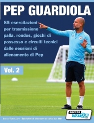 Pep Guardiola 85 esercitazioni per trasmissione palla, rondos, giochi di possesso e circuiti tecnici dalle sessioni di allenamen