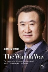 The Wanda Way - The Managerial Philosophy and Values of One of China's Largest Companies
