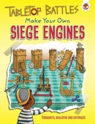 Siege Engines - Make Your Own Trebuchets, Ballistas and Catapults
