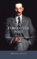 The Forgotten Poet - The Poetry of Edwin Arlington Robinson