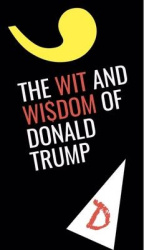 The Wit and Wisdom of Donald Trump