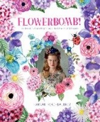 Flowerbomb! - 25 beautiful craft projects to blow your blossoms