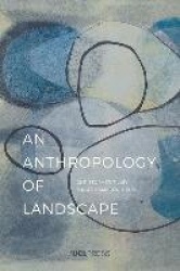 An Anthropology of Landscape - The Extraordinary in the Ordinary