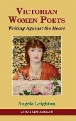 Victorian Women Poets - Writing Against The Heart