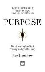 Purpose - The extraordinary benefits of focusing on what matters most
