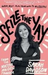Seize The Yay - Work, rest and play your way to #lifegoals, from Matcha Maiden Founder Sarah Davidson
