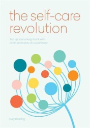 The Self-Care Revolution - smart habits & simple practices to allow you to flourish