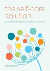 Self-Care Solution: Smart Habits&Simple Practices to Allow You to Flourish