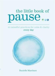 Little Book of Pause - 20 mindful practices for calm & clarity