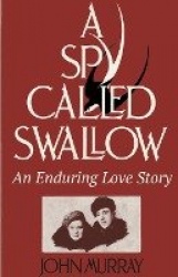 A Spy Called Swallow - An Enduring Love Story
