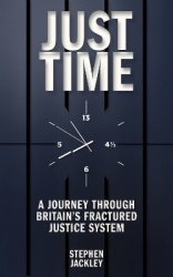 Just Time - A Journey Through Britain's Fractured Justice System