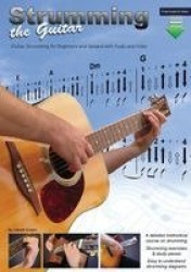 Strumming the Guitar - Guitar Strumming for Beginners and Upward with Audio and Video