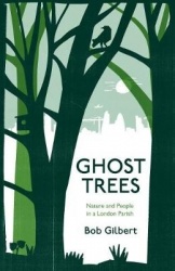 Ghost Trees - Nature and People in a London Parish