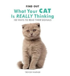 Find Out What Your Cat is Really Thinking - 100 Ways to Read Their Signals