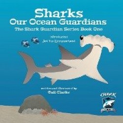 Sharks Our Ocean Guardians - The Shark Guardian Series Book One