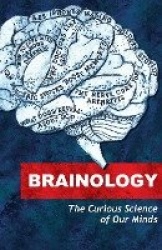 Brainology - The Curious Science of Our Minds