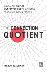 The Connection Quotient - How a Culture of Understanding Transforms Teams and Organizations