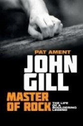 John Gill: Master of Rock - The life of a bouldering legend