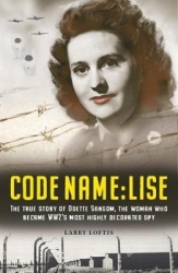 Code Name: Lise - The true story of Odette Sansom, WWII's most highly decorated spy