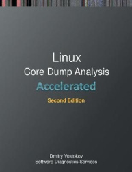 Accelerated Linux Core Dump Analysis: Training Course Transcript with GDB and WinDbg Practice Exercises, Second Edition
