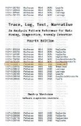 Trace, Log, Text, Narrative: An Analysis Pattern Reference for Data Mining, Diagnostics, Anomaly Detection, Fourth Edition