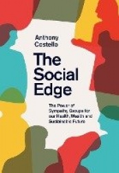 The Social Edge - The Power of Sympathy Groups for Our Health, Wealth and Sustainable Future