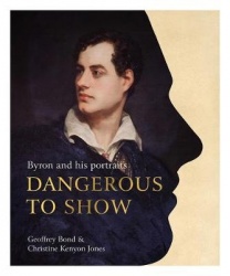 Dangerous to Show - Byron and His Portraits