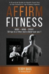 Affirm Fitness - A Practical Guide to Health from One of the Country's Top Fitness Experts
