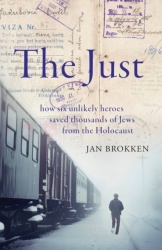 The Just - how six unlikely heroes saved thousands of Jews from the Holocaust