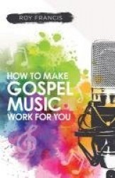 How to make gospel music work for you