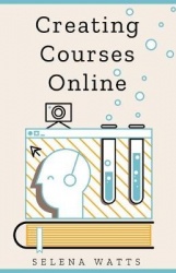 Creating Courses Online - Learn the Fundamental Tips, Tricks, and Strategies of Making the Best Online Courses to Engage Student