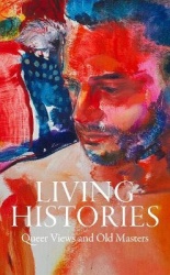 Living Histories - Queer Views and Old Masters