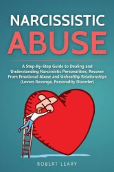 Narcissistic Abuse - A Step-By-Step Guide to Dealing and Understanding Narcissistic Personalities, Recover From Emotional Abuse 