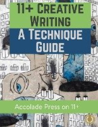 11+ Creative Writing - A Technique Guide