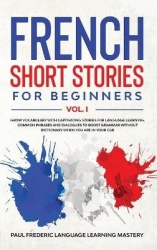 French Short Stories for Beginners Vol. 1 - Grow Vocabulary with Captivating Stories for Language Learning. Common Phrases and D