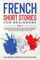 French Short Stories for Beginners Vol. 2 - Easy Stories to Improve Grammar, Learn Common Phrases, and Become Fluent in Conversa