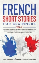 French Short Stories for Beginners Vol. 2 - Easy Stories to Improve Grammar, Learn Common Phrases, and Become Fluent in Conversa