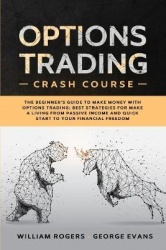 Options Trading Crash Course - The Beginner's Guide to Make Money with Options Trading: Best Strategies for Make a Living from P
