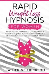 Rapid Weight Loss Hypnosis for Women - Powerful Guided Meditations to Lose Weight Fast & Naturally through Self-Hypnosis and Ove