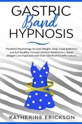 Gastric Band Hypnosis - Powerful Psychology to Lose Weight, Stop Food Addiction and Eat Healthy through Guided Meditations, Rapi